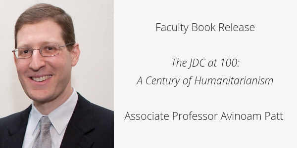 Faculty Book Release The JDC at 100: A Century of Humanitarianism Associate Professor Avinoam Patt